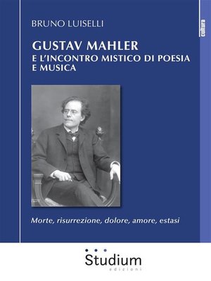cover image of Gustav Mahler e l'incontro mistico di poesia e musica